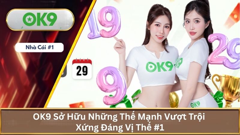 OK9 Orli - OK9.COM ⭐️ Link Đăng Nhập Nhà Cái OK9 Chuẩn 2026 19 Thế mạnh của ok9